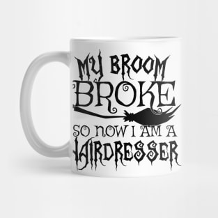 My Broom Broke So Now I Am A Hairdresser - Halloween design Mug